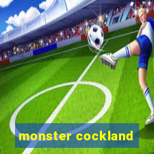 monster cockland